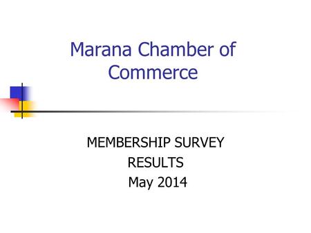 Marana Chamber of Commerce MEMBERSHIP SURVEY RESULTS May 2014.