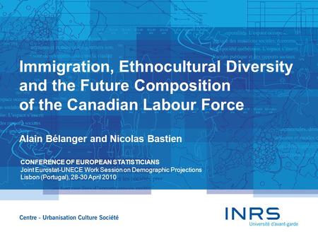 Immigration, Ethnocultural Diversity and the Future Composition of the Canadian Labour Force Alain Bélanger and Nicolas Bastien CONFERENCE OF EUROPEAN.