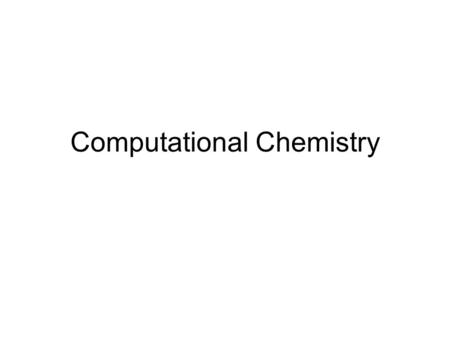 Computational Chemistry. Overview What is Computational Chemistry? How does it work? Why is it useful? What are its limits? Types of Computational Chemistry.