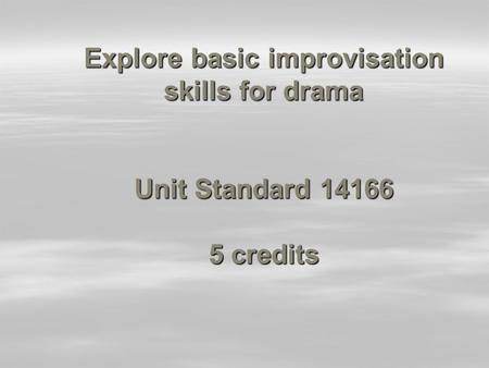 Explore basic improvisation skills for drama Unit Standard 14166 5 credits.