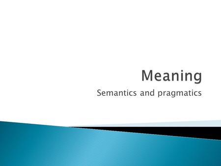 Semantics and pragmatics.  Focuses on the literal meanings of words, phrases and sentences;  concerned with how grammatical processes build complex.