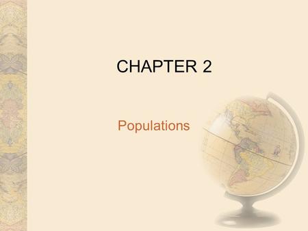 CHAPTER 2 Populations. Populations are defined in several ways 1) Ecologists define a population as a single- species group of individuals that use common.