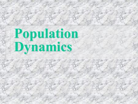 Population Dynamics. Exponential Growth and Doubling Times nEnExponential Growth: Growth at a constant rate of increase per unit of time nGnGeometric.