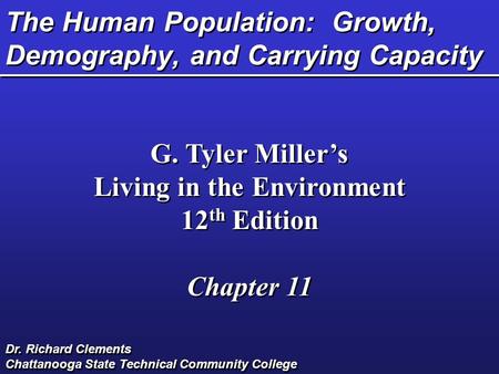 The Human Population: Growth, Demography, and Carrying Capacity G. Tyler Miller’s Living in the Environment 12 th Edition Chapter 11 G. Tyler Miller’s.