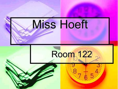 Miss Hoeft Room 122. About Me About Me Miss Hoeft Miss Hoeft 989-775-2200 ext. 20122 989-775-2200 ext. 20122
