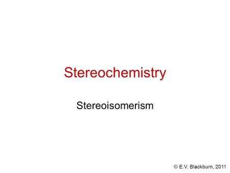 Stereochemistry Stereoisomerism.
