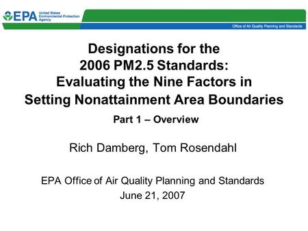 Designations for the 2006 PM2.5 Standards: Evaluating the Nine Factors in Setting Nonattainment Area Boundaries Part 1 – Overview Rich Damberg, Tom Rosendahl.