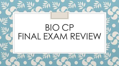 BIO CP FINAL EXAM REVIEW. What is a hypothesis? ◦ Educated guess of what a scientist believes is going to happen in an experiment ◦ Let’s discuss some.