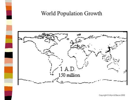 Copyright © Allyn & Bacon 2002 World Population Growth.