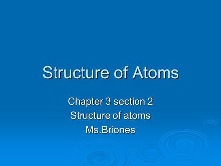 Chapter 3 section 2 Structure of atoms Ms.Briones