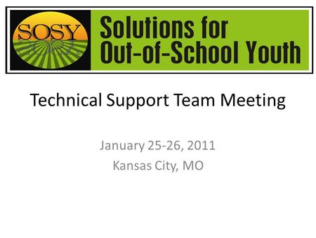 Technical Support Team Meeting January 25-26, 2011 Kansas City, MO.