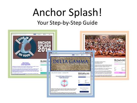 Anchor Splash! Your Step-by-Step Guide. Step 1 Fill out the Anchor Splash Survey DG will verify and approve your information MemberPlanet will build your.