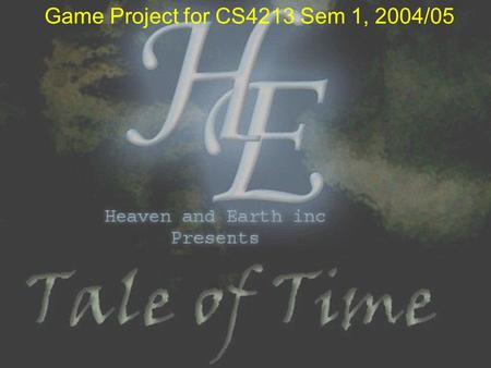 Game Project for CS4213 Sem 1, 2004/05 Heaven & Earth Inc (Aug-Nov 04) Team Members: Steven Halim –Nov 2004: 1 st year Postgrad –Mid 2006 : PhD candidate.