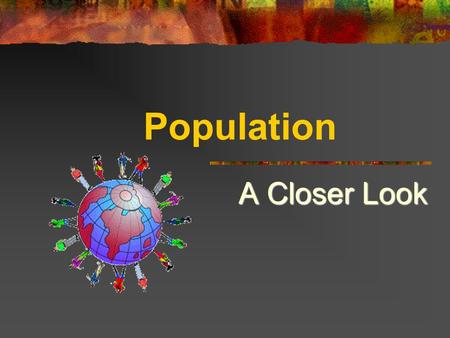 Population A Closer Look.