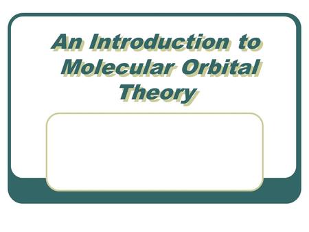 An Introduction to Molecular Orbital Theory. Levels of Calculation Classical (Molecular) Mechanics quick, simple; accuracy depends on parameterization;