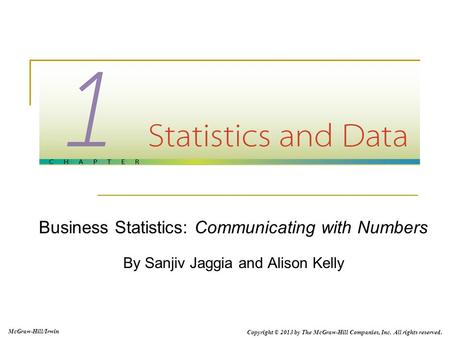 Business Statistics: Communicating with Numbers By Sanjiv Jaggia and Alison Kelly McGraw-Hill/Irwin Copyright © 2013 by The McGraw-Hill Companies, Inc.