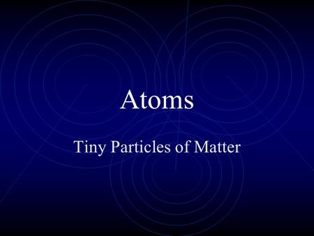 Tiny Particles of Matter