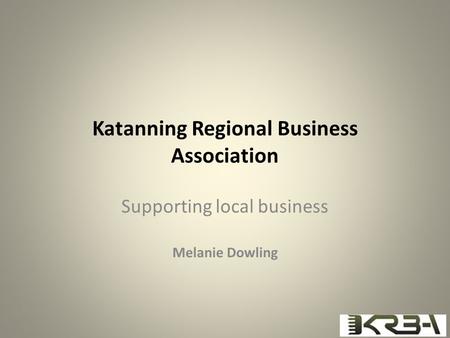 Katanning Regional Business Association Supporting local business Melanie Dowling.
