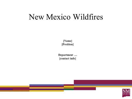 New Mexico Wildfires [Name] [Position] Department … [contact info]