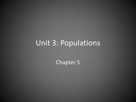 Unit 3: Populations Chapter 5.