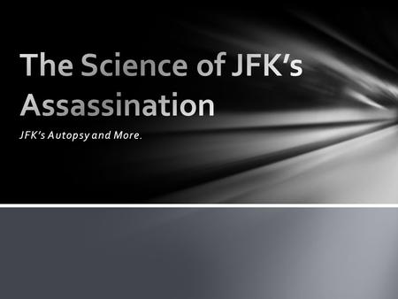 JFK’s Autopsy and More.. John F. Kennedy was the President of the United States in 1960-1963. He was the youngest President ever elected at the age of.