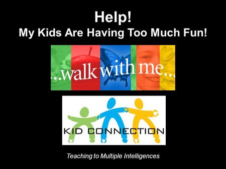 Help! My Kids Are Having Too Much Fun! Teaching to Multiple Intelligences.