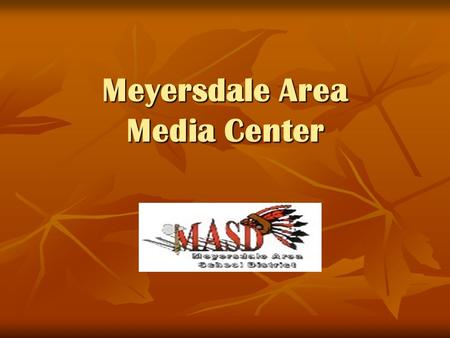 Meyersdale Area Media Center. I hear and I forget I see and I remember I do and I understand -Confucius.