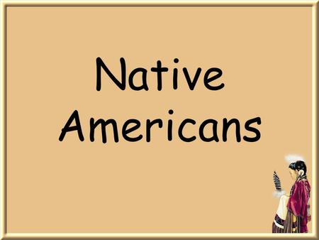 Native Americans.