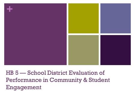 + HB 5 — School District Evaluation of Performance in Community & Student Engagement.