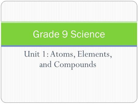 Unit 1: Atoms, Elements, and Compounds