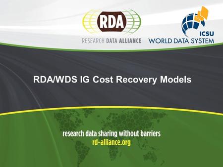 RDA/WDS IG Cost Recovery Models. 2  Welcome and short outline of the goals and activities of the IG  Presentation of the preliminary results of the.
