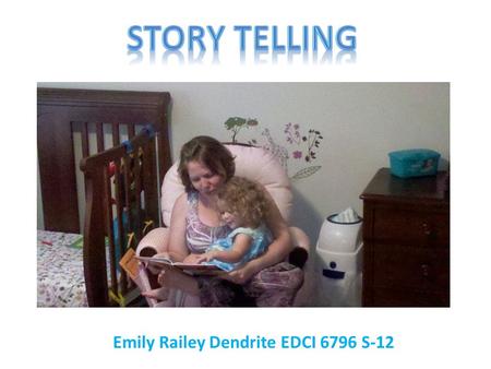 Emily Railey Dendrite EDCI 6796 S-12. What? National Storytelling Association (1997), storytelling can be defined as the art of using language, vocalization,