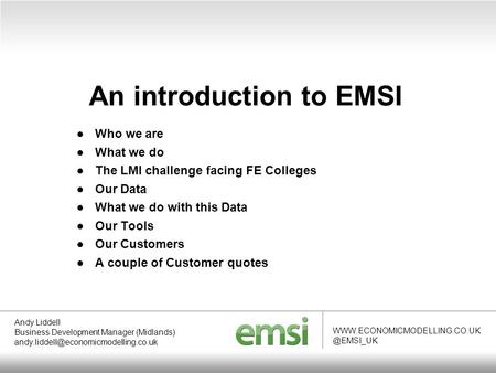 An introduction to EMSI Andy Liddell Business Development Manager (Midlands)