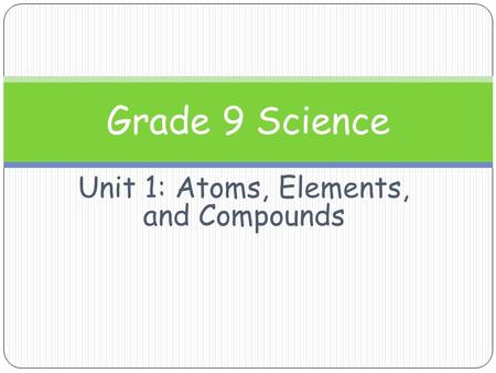 Unit 1: Atoms, Elements, and Compounds