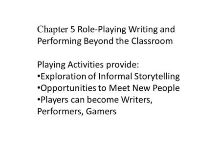 Chapter 5 Role-Playing Writing and Performing Beyond the Classroom Playing Activities provide: Exploration of Informal Storytelling Opportunities to Meet.