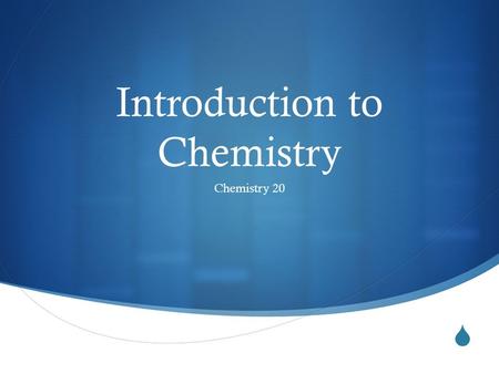  Introduction to Chemistry Chemistry 20. Before we begin…