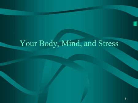 1 Your Body, Mind, and Stress. 2 Body Image The stress of not measuring up Forgetting about what happens inside.