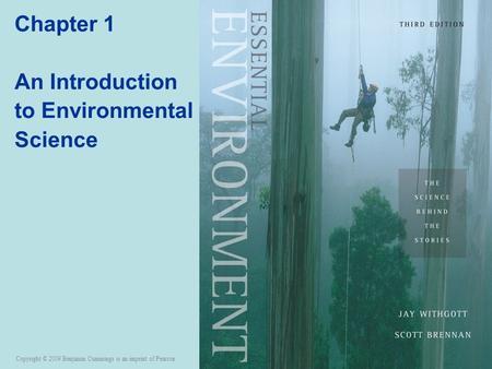 Copyright © 2009 Benjamin Cummings is an imprint of Pearson Chapter 1 An Introduction to Environmental Science.