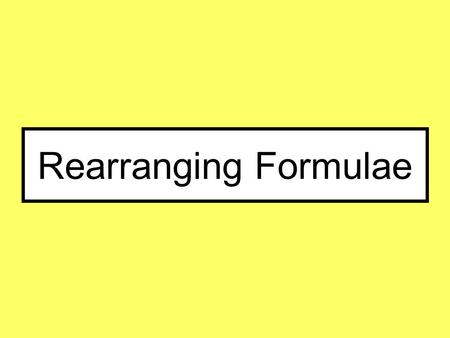 Rearranging Formulae. Things to remember: Don’t rush it. You must go through each stage of your method and not try to skip any. If you are making x the.