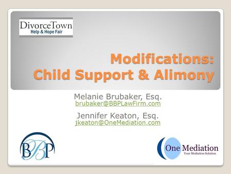 Modifications: Child Support & Alimony Melanie Brubaker, Esq. Jennifer Keaton, Esq.