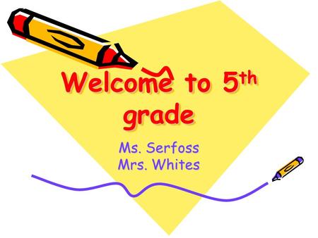 Welcome to 5 th grade Ms. Serfoss Mrs. Whites. Serfoss’ Class Schedule 7:45-10:00 Science Enrich/LA/Soc. St (with Ms. Serfoss) 10:00-11:00 Skill Building.