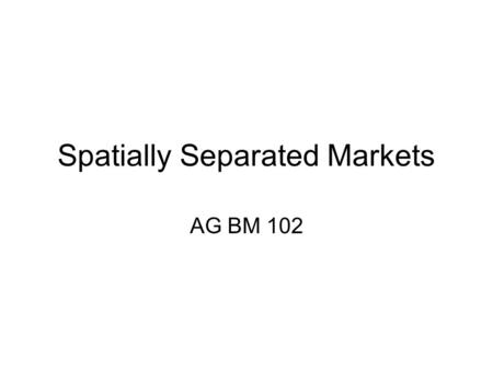 Spatially Separated Markets AG BM 102. Introduction Interregional competition is an important part of agriculture How can they afford to ship those potatoes.