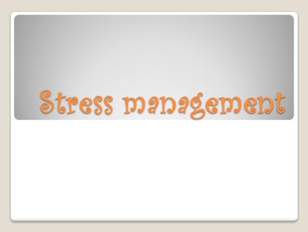Stress management. Physiological approaches Anxiolytic drugs.