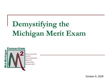Demystifying the Michigan Merit Exam October 9, 2006.