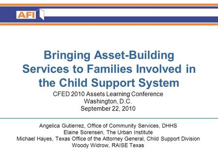 Bringing Asset-Building Services to Families Involved in the Child Support System CFED 2010 Assets Learning Conference Washington, D.C. September 22, 2010.