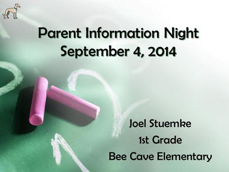 Parent Information Night September 4, 2014 Joel Stuemke 1st Grade Bee Cave Elementary.