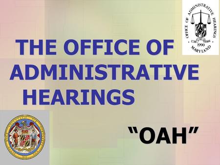 THE OFFICE OF ADMINISTRATIVE HEARINGS THE OFFICE OF ADMINISTRATIVE HEARINGS “OAH”