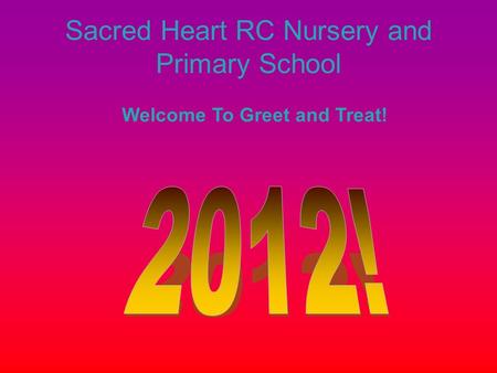 Sacred Heart RC Nursery and Primary School Welcome To Greet and Treat!