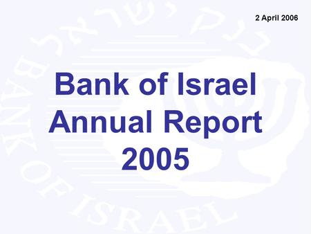 Bank of Israel Annual Report 2005 2 April 2006. 2005 was a good year for Israel's economy: The economy grew rapidly, with growth led by the business sector.