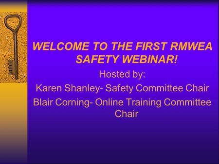 WELCOME TO THE FIRST RMWEA SAFETY WEBINAR! Hosted by: Karen Shanley- Safety Committee Chair Blair Corning- Online Training Committee Chair.